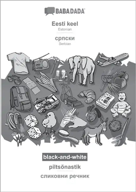 Eesti keel - Serbian (in cyrillic script), piltsõnastik, BW: BABADADA Estonian - Serbian (in cyrillic script), visual dictionary, BW by Babadada Gmbh