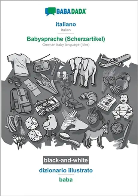 BABADADA black-and-white, italiano - Babysprache (Scherzartikel), dizionario illustrato - baba: Italian - German baby language (joke), visual dictiona by Babadada Gmbh