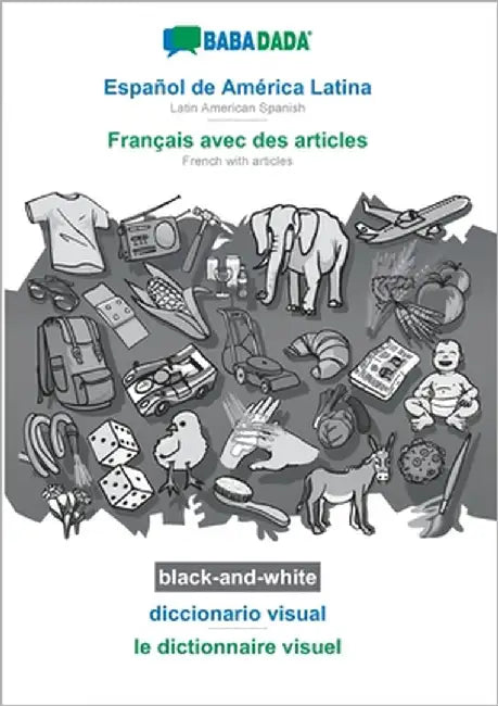 Español de América Latina - Français avec des articles, diccionario visual, BW: BABADADA Latin American Spanish - French with articles, visual diction by Babadada Gmbh