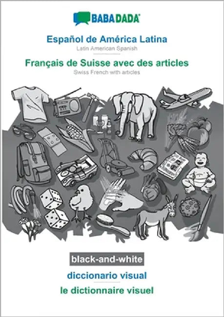 Español de América Latina - Français de Suisse avec des articles, diccionario visual, BW: BABADADA Latin American Spanish - Swiss French with articles by Babadada Gmbh