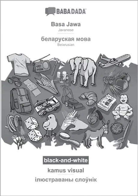 Basa Jawa - Belarusian (in cyrillic script), kamus visual, BW: BABADADA Javanese - Belarusian (in cyrillic script), visual dictionary, BW by Babadada Gmbh