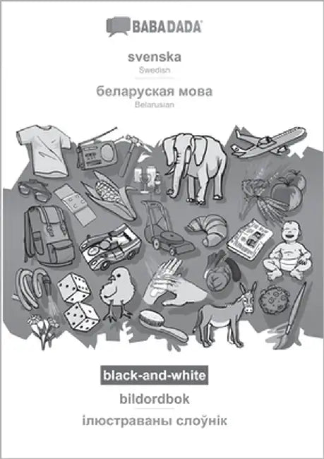 svenska - Belarusian (in cyrillic script), bildordbok, BW: BABADADA Swedish - Belarusian (in cyrillic script), visual dictionary, BW by Babadada Gmbh