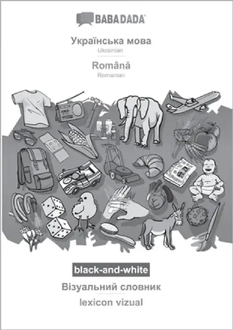 Ukrainian (in cyrillic script) - Română, visual dictionary, BW: BABADADA Ukrainian (in cyrillic script) - Romanian, visual dictionary, BW by Babadada Gmbh