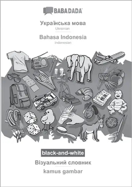 Ukrainian (in cyrillic script) - Bahasa Indonesia, visual dictionary, BW: BABADADA Ukrainian (in cyrillic script) - Indonesian, visual dictionary, BW by Babadada Gmbh