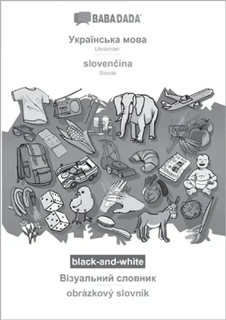 Ukrainian (in cyrillic script) - slovenčina, visual dictionary, BW: BABADADA Ukrainian (in cyrillic script) - Slovak, visual dictionary, BW by Babadada Gmbh