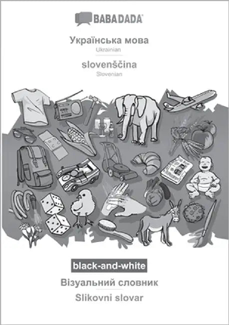 Ukrainian (in cyrillic script) - slovensčina, visual dictionary, BW: BABADADA Ukrainian (in cyrillic script) - Slovenian, visual dictionary, BW by Babadada Gmbh