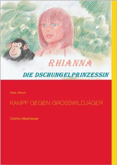 Rhianna - Die Dschungelprinzessin: Kampf gegen Grosswildjäger by Witsch, Peter