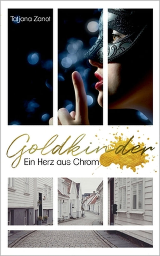 Goldkinder 1: Ein Herz aus Chrom by Tatjana Zanot