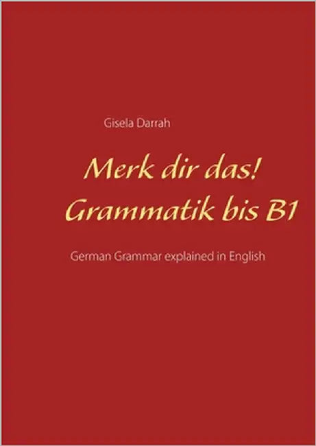 Merk dir das! Grammatik bis B1: German Grammar explained in English by Darrah, Gisela