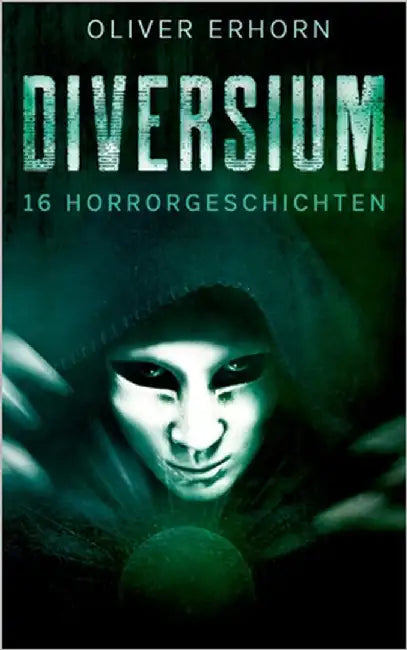 Diversium: 16 Horrorgeschichten by Erhorn, Oliver