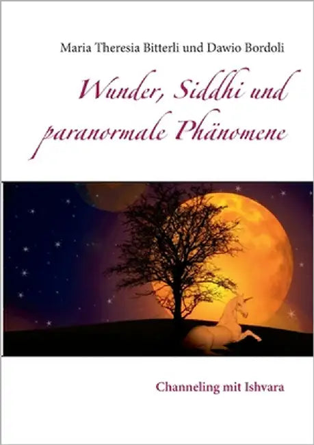 Wunder, Siddhi und paranormale Phänomene: Channeling mit Ishvara by Bitterli, Maria Theresia