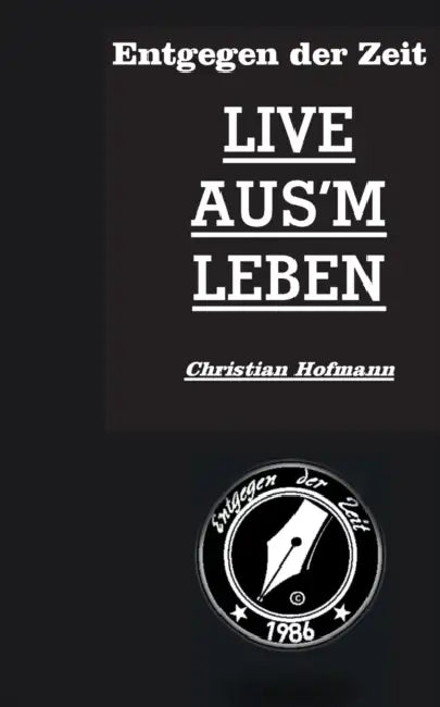 Entgegen der Zeit: Live aus'm Leben by Christian Hofmann