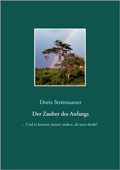 Der Zauber des Anfangs: ... Und es kommt immer anders, als man denkt! by Strittmatter, Doris