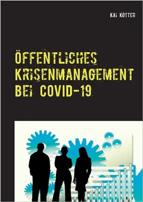 Öffentliches Krisenmanagement bei COVID-19: Analyse by Kötter, Kai