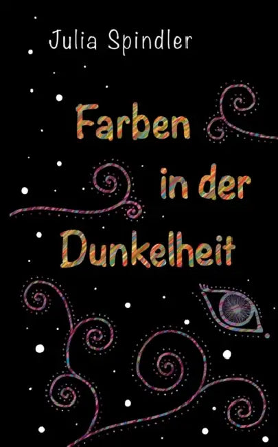 Farben in der Dunkelheit by Julia Spindler