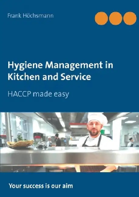 Hygiene Management in Kitchen and Service: HACCP made easy by Frank Höchsmann