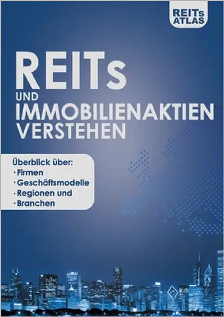 REITs und Immobilienaktien verstehen: Überblick über Firmen, Geschäftsmodelle, Regionen und Branchen by Atlas, Reits