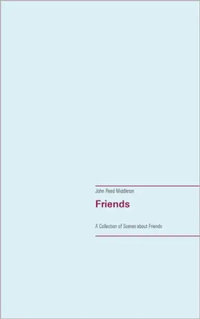 Friends: A Collection of Scenes about Friends by Middleton, John Reed