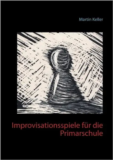 Improvisationsspiele für die Primarschule by Keller, Martin