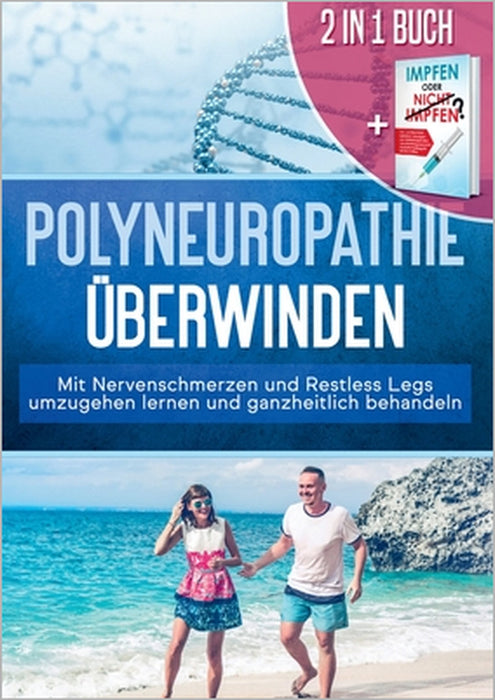 2 in 1 Buch Polyneuropathie überwinden: Mit Nervenschmerzen und Restless Legs umzugehen lernen und ganzheitlich behandeln: Impfen oder nicht Impfen? V by Katharina Neustedt, Anna-Lena Grapengeter