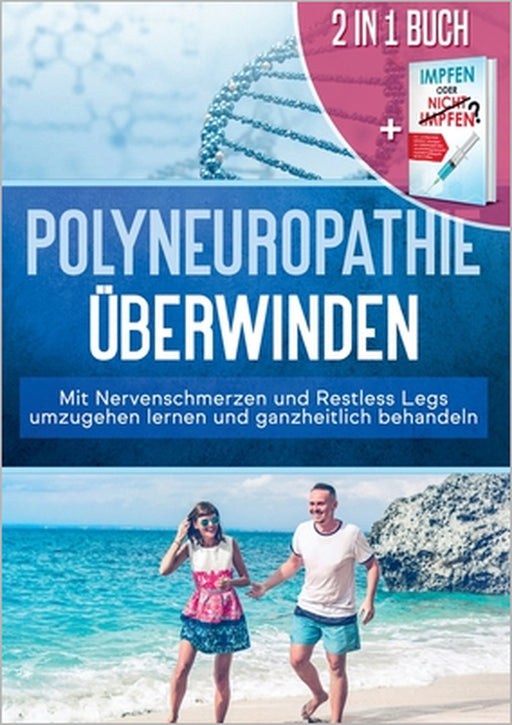 2 in 1 Buch Polyneuropathie überwinden: Mit Nervenschmerzen und Restless Legs umzugehen lernen und ganzheitlich behandeln: Impfen oder nicht Impfen? V by Katharina Neustedt, Anna-Lena Grapengeter