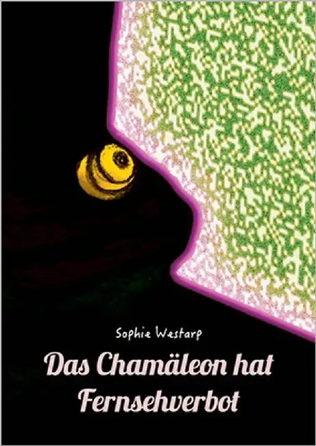 Das Chamäleon hat Fernsehverbot: ... damit die Fantasie nicht verblasst by Westarp, Sophie