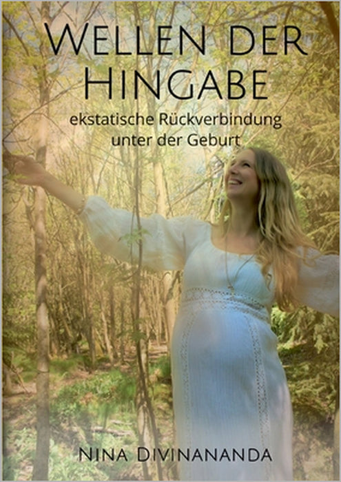 Wellen der Hingabe: Ekstatische Rückverbindung unter der Geburt by Nina Divinananda