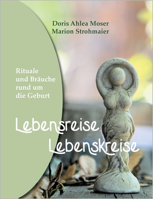 Lebensreise - Lebenskreise: Rituale und Bräuche rund um die Geburt by Doris Ahlea Moser, Marion Strohmaier