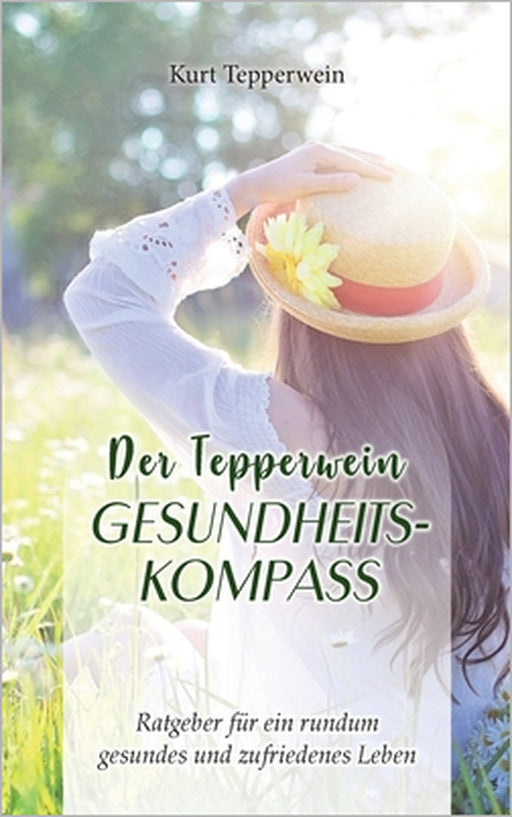 Der Tepperwein Gesundheits-Kompass: Ratgeber für ein rundum gesundes und zufriedenes Leben by Kurt Tepperwein