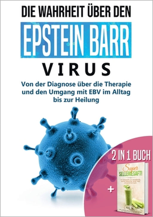 2 in 1 Buch Die Wahrheit über den Epstein Barr Virus: Von der Diagnose bis zur Heilung Super Selleriesaft! Mit Selleriesaft zum Idealgewicht, starker by Anna-Lena Tesche, Carolin Schönfeld