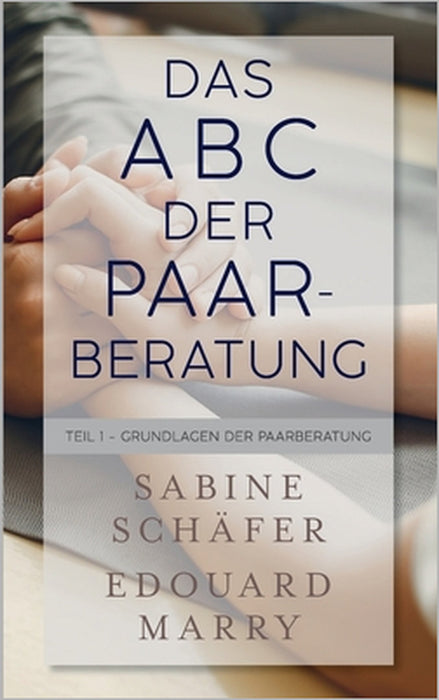 Das ABC der Paarberatung: Teil 1 - Grundlagen der Paarberatung by Sabine Schäfer, Edouard Marry