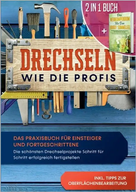 2 in 1 Buch Drechseln wie die Profis: Das Praxisbuch für Einsteiger und Fortgeschrittene - Die schönsten Drechselprojekte Schritt für Schritt erfolgre by Bergstein, Tobias