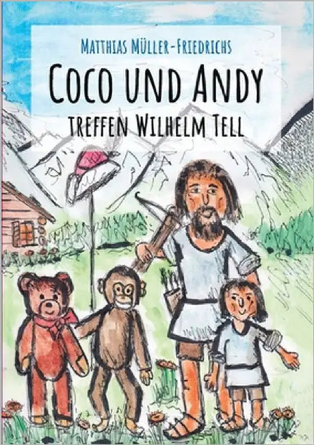 Coco und Andy treffen Wilhelm Tell by Müller-Friedrichs, Matthias