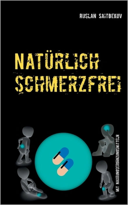 Natürlich schmerzfrei!: mit Nahrungsergänzungsmitteln by Ruslan Saitbekov
