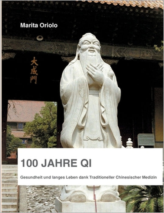 100 Jahre Qi: Gesundheit und langes Leben dank Traditioneller Chinesischer Medizin by Marita Oriolo