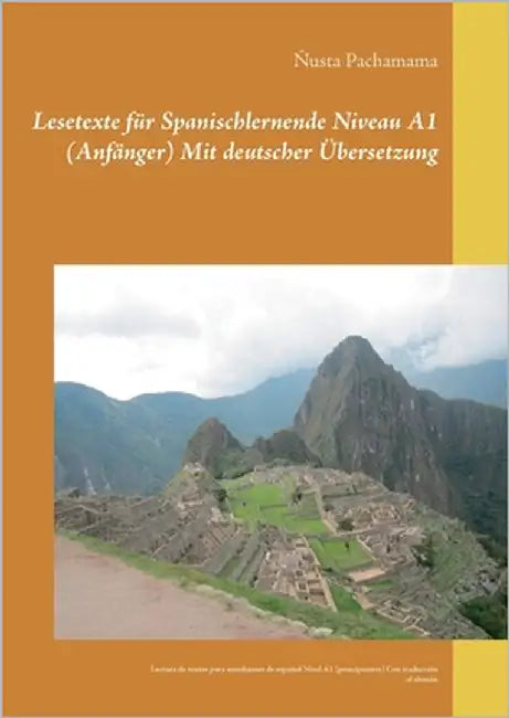 Lesetexte für Spanischlernende Niveau A1 (Anfänger) Mit deutscher Übersetzung: Lectura de textos para estudiantes de español Nivel A1 (principiantes) by Pachamama, Ñusta