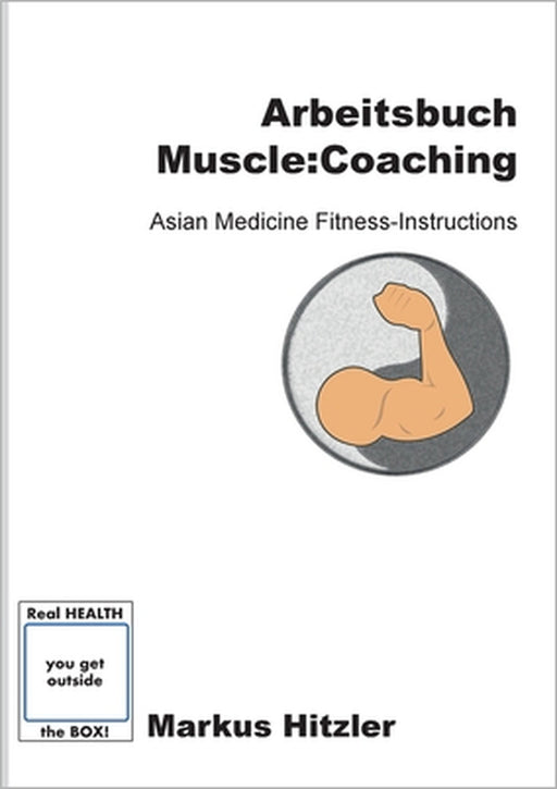 Arbeitsbuch muscle: coaching: Asian Medicine Fitness-Instructions by Markus Hitzler