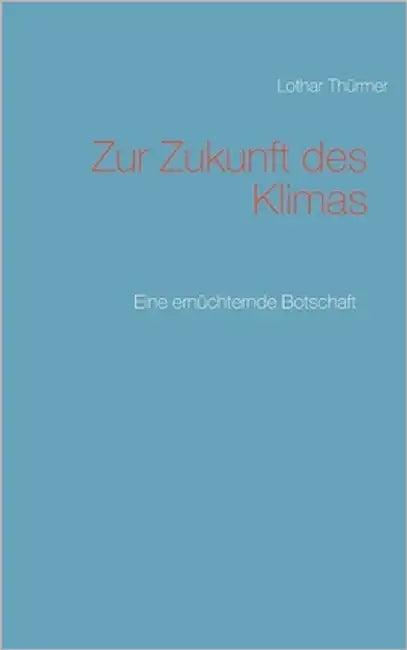 Zur Zukunft des Klimas: Eine ernüchternde Botschaft by Thürmer, Lothar