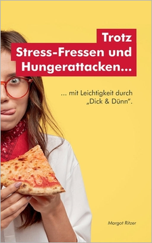 Trotz Stress-Fressen und Hungerattacken...: ... mit Leichtigkeit durch "Dick & Dünn". by Margot Ritzer