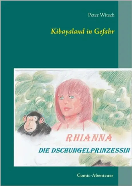 Kibayaland in Gefahr: Rhianna-Die Dschungelprinzessin by Witsch, Peter