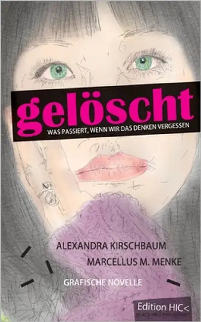 Gelöscht: Was passiert, wenn wir das Denken vergessen. Grafische Novelle. by Kirschbaum, Alexandra