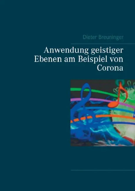 Anwendung geistiger Ebenen am Beispiel von Corona by Dieter Breuninger