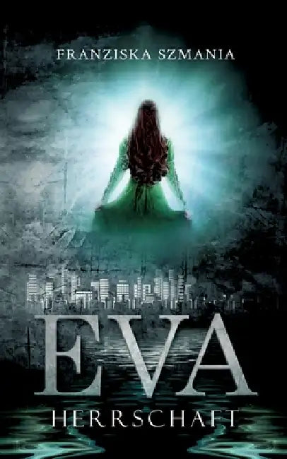 Eva: Herrschaft by Franziska Szmania