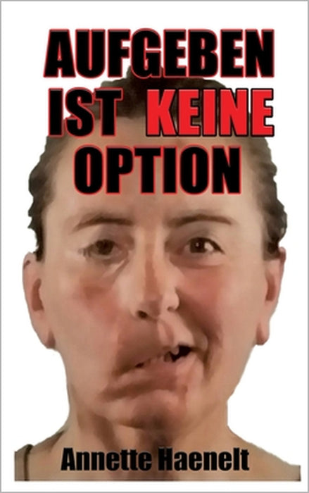 Aufgeben ist keine Option by Annette Haenelt