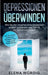Depressionen überwinden: Wie Sie die Ursachen Ihrer Depression endlich aufdecken und Schritt für Schritt beseitigen - inkl. der besten praktischen Str by Elena Würdig