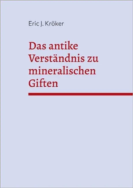 Das antike Verständnis zu mineralischen Giften by Kröker, Eric J.