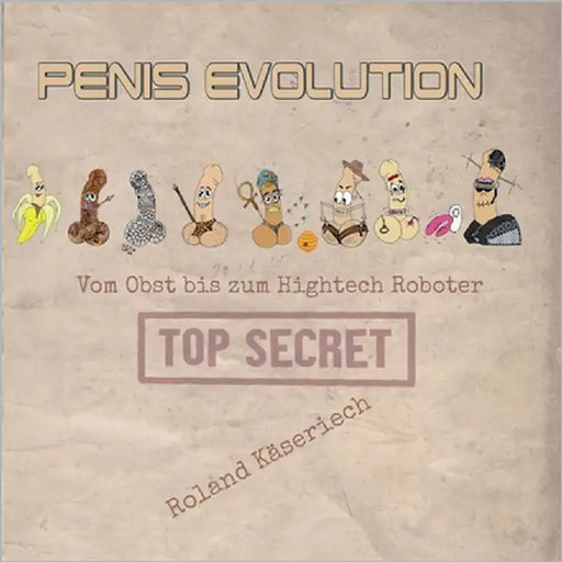 Penisevolution: Vom Obst bis zum Hightech Roboter by Käseriech, Roland