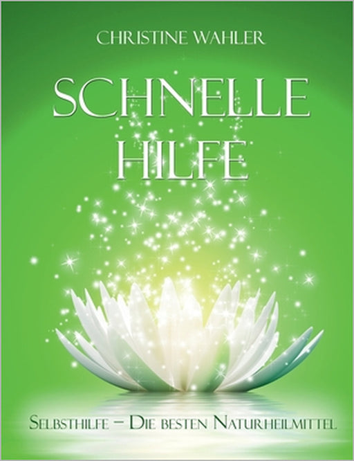 Schnelle Hilfe: Selbsthilfe - die besten Naturheilmittel by Christine Wahler