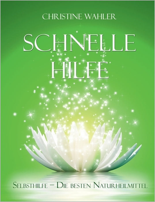 Schnelle Hilfe: Selbsthilfe - die besten Naturheilmittel by Christine Wahler