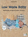 Low Waste Baby: Nachhaltig und gesund leben mit Baby by Annika Kunz